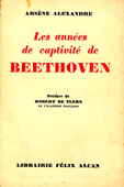 Livre : Les années de captivité de Beethoven, par Arsène Alexandre...
