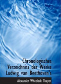 Chronologisches Verzeichniss Der Werke Ludwig Van Beethoven's
