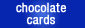 Chocolate cards